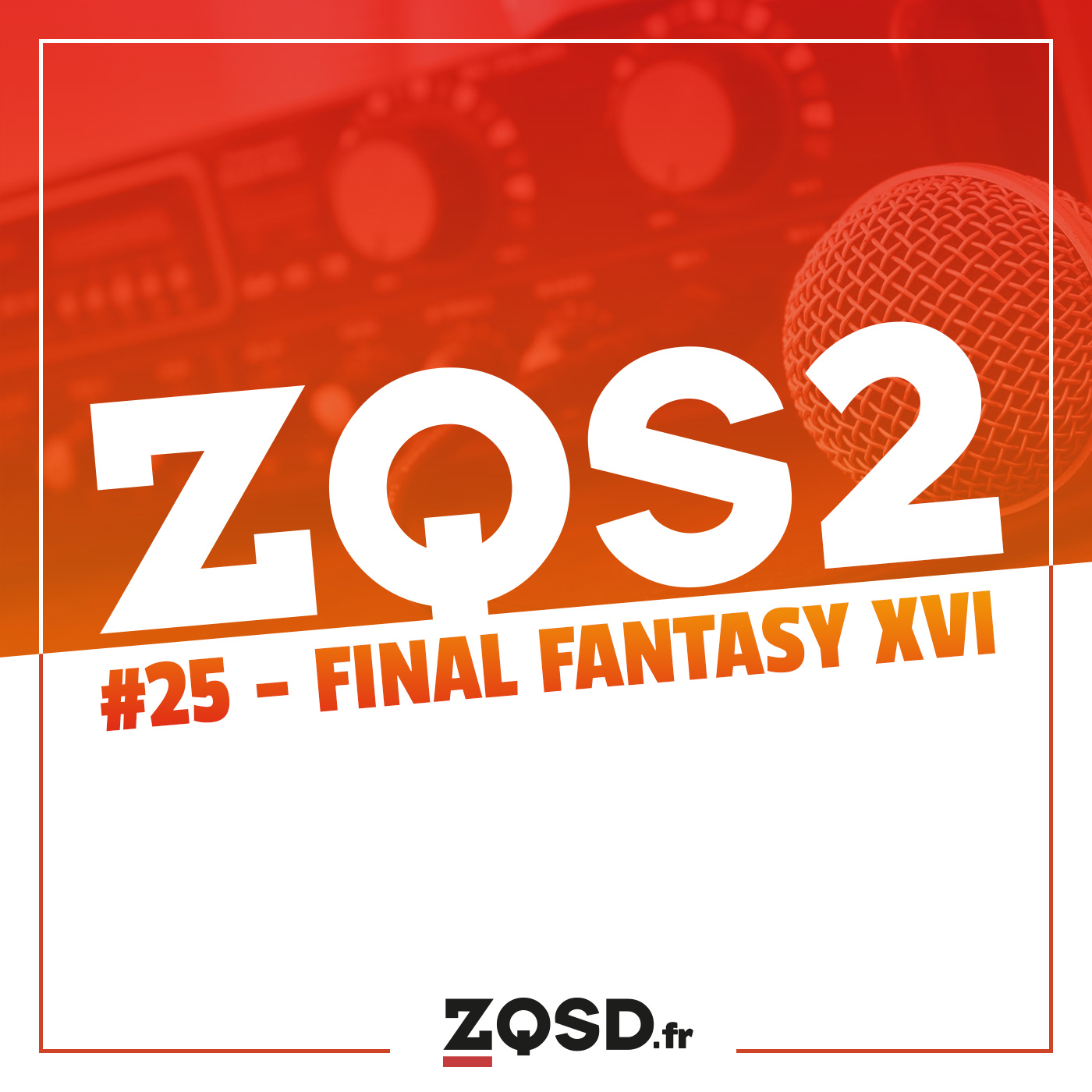 ZQSDeux #25 - Jika, Deez et FFXVI
